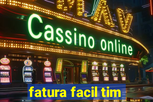 fatura facil tim